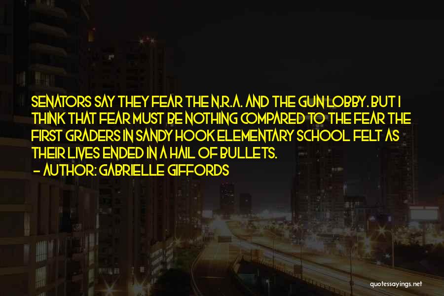 Gabrielle Giffords Quotes: Senators Say They Fear The N.r.a. And The Gun Lobby. But I Think That Fear Must Be Nothing Compared To