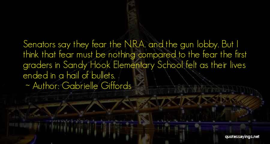 Gabrielle Giffords Quotes: Senators Say They Fear The N.r.a. And The Gun Lobby. But I Think That Fear Must Be Nothing Compared To