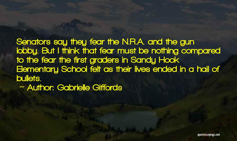 Gabrielle Giffords Quotes: Senators Say They Fear The N.r.a. And The Gun Lobby. But I Think That Fear Must Be Nothing Compared To