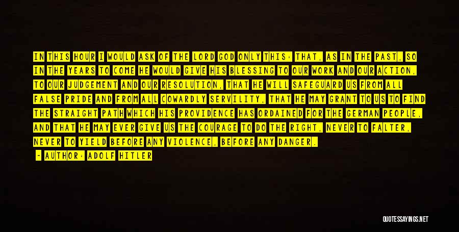 Adolf Hitler Quotes: In This Hour I Would Ask Of The Lord God Only This: That, As In The Past, So In The