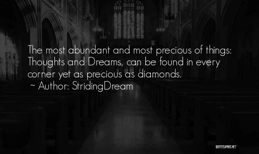 StridingDream Quotes: The Most Abundant And Most Precious Of Things: Thoughts And Dreams, Can Be Found In Every Corner Yet As Precious