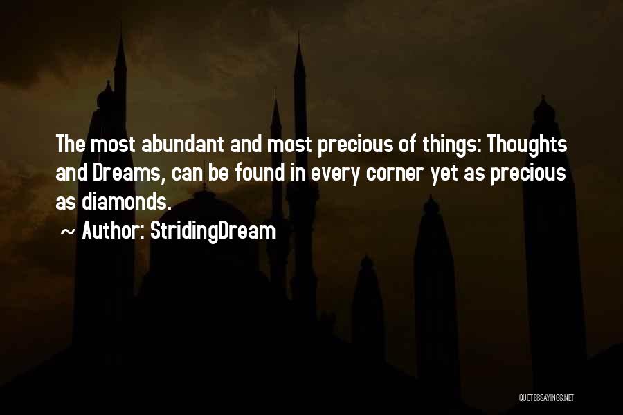 StridingDream Quotes: The Most Abundant And Most Precious Of Things: Thoughts And Dreams, Can Be Found In Every Corner Yet As Precious