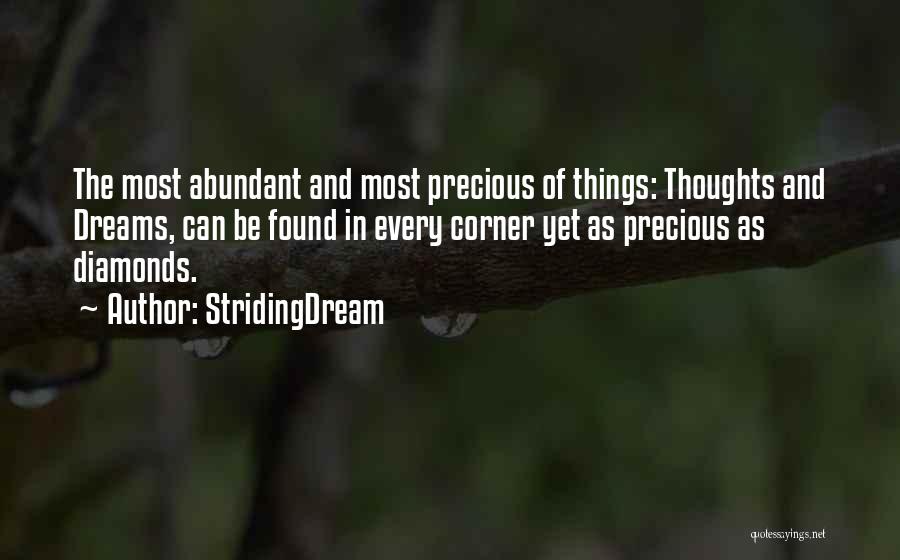 StridingDream Quotes: The Most Abundant And Most Precious Of Things: Thoughts And Dreams, Can Be Found In Every Corner Yet As Precious