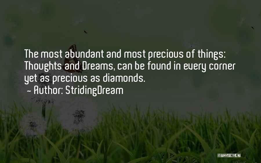 StridingDream Quotes: The Most Abundant And Most Precious Of Things: Thoughts And Dreams, Can Be Found In Every Corner Yet As Precious