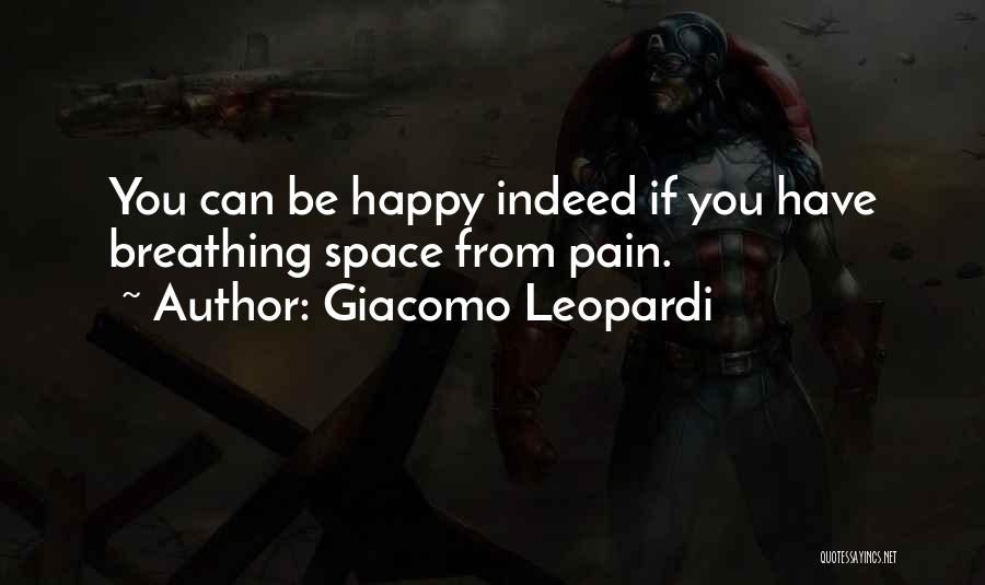 Giacomo Leopardi Quotes: You Can Be Happy Indeed If You Have Breathing Space From Pain.