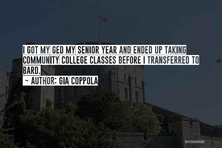 Gia Coppola Quotes: I Got My Ged My Senior Year And Ended Up Taking Community College Classes Before I Transferred To Bard.