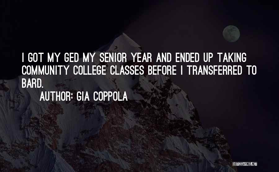 Gia Coppola Quotes: I Got My Ged My Senior Year And Ended Up Taking Community College Classes Before I Transferred To Bard.