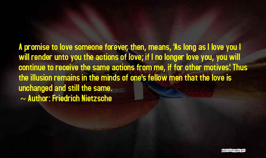 Friedrich Nietzsche Quotes: A Promise To Love Someone Forever, Then, Means, 'as Long As I Love You I Will Render Unto You The