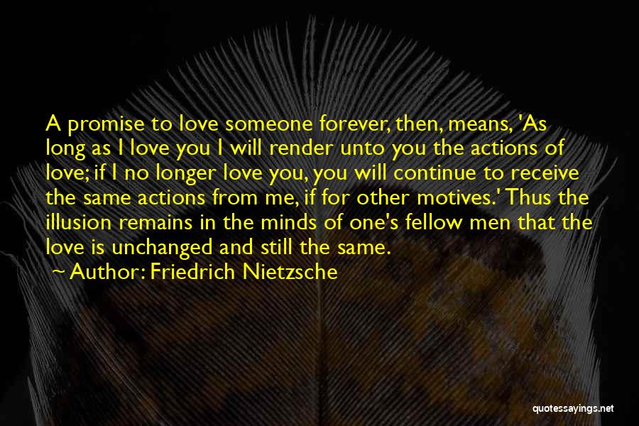 Friedrich Nietzsche Quotes: A Promise To Love Someone Forever, Then, Means, 'as Long As I Love You I Will Render Unto You The