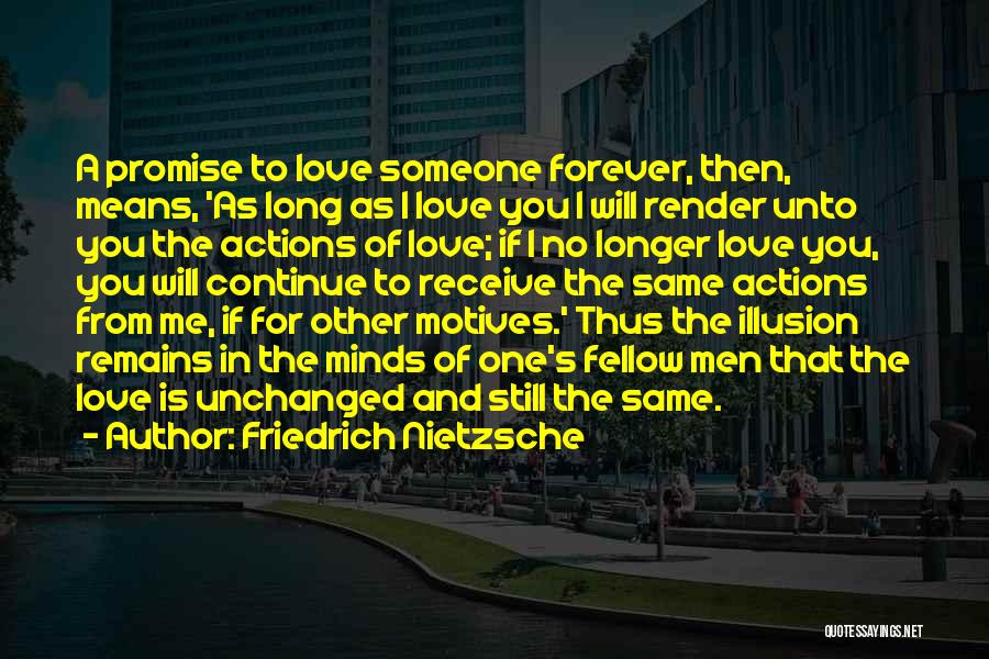 Friedrich Nietzsche Quotes: A Promise To Love Someone Forever, Then, Means, 'as Long As I Love You I Will Render Unto You The