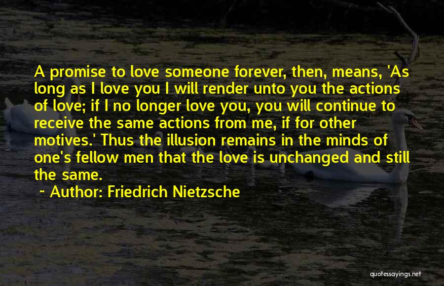 Friedrich Nietzsche Quotes: A Promise To Love Someone Forever, Then, Means, 'as Long As I Love You I Will Render Unto You The