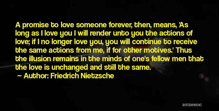 Friedrich Nietzsche Quotes: A Promise To Love Someone Forever, Then, Means, 'as Long As I Love You I Will Render Unto You The