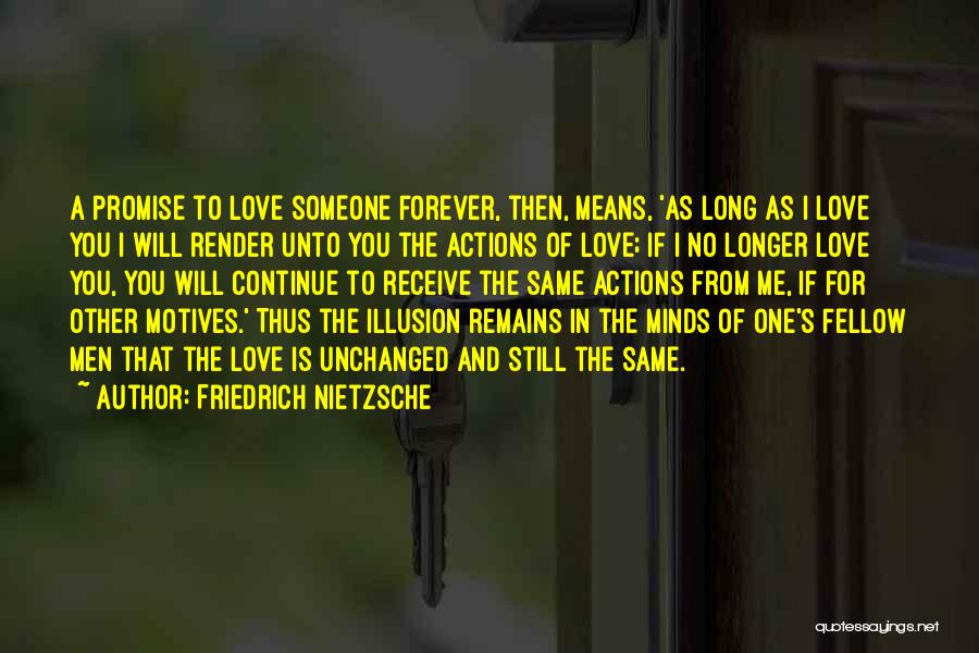 Friedrich Nietzsche Quotes: A Promise To Love Someone Forever, Then, Means, 'as Long As I Love You I Will Render Unto You The