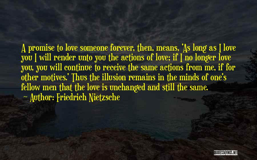 Friedrich Nietzsche Quotes: A Promise To Love Someone Forever, Then, Means, 'as Long As I Love You I Will Render Unto You The