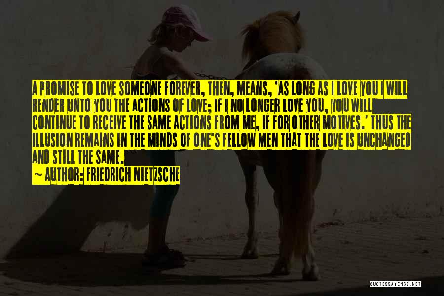 Friedrich Nietzsche Quotes: A Promise To Love Someone Forever, Then, Means, 'as Long As I Love You I Will Render Unto You The