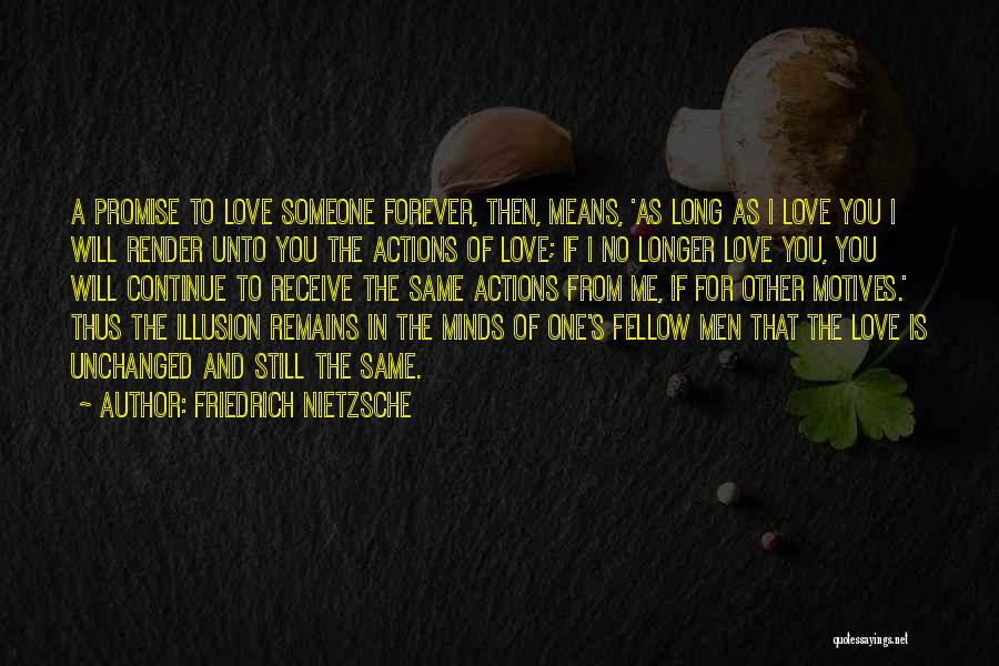 Friedrich Nietzsche Quotes: A Promise To Love Someone Forever, Then, Means, 'as Long As I Love You I Will Render Unto You The