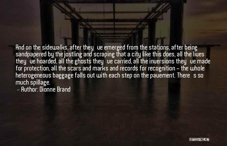 Dionne Brand Quotes: And On The Sidewalks, After They've Emerged From The Stations, After Being Sandpapered By The Jostling And Scraping That A