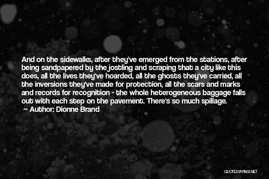 Dionne Brand Quotes: And On The Sidewalks, After They've Emerged From The Stations, After Being Sandpapered By The Jostling And Scraping That A