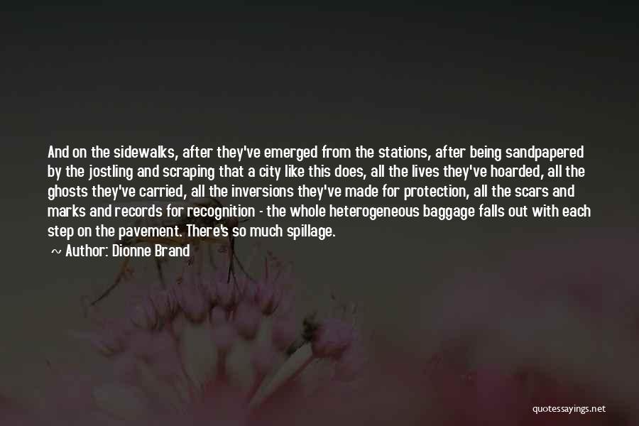 Dionne Brand Quotes: And On The Sidewalks, After They've Emerged From The Stations, After Being Sandpapered By The Jostling And Scraping That A