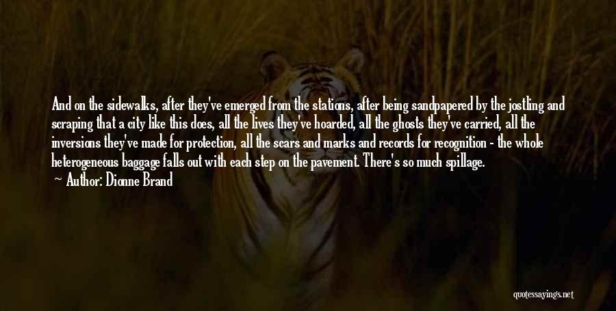 Dionne Brand Quotes: And On The Sidewalks, After They've Emerged From The Stations, After Being Sandpapered By The Jostling And Scraping That A