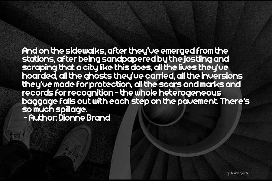 Dionne Brand Quotes: And On The Sidewalks, After They've Emerged From The Stations, After Being Sandpapered By The Jostling And Scraping That A