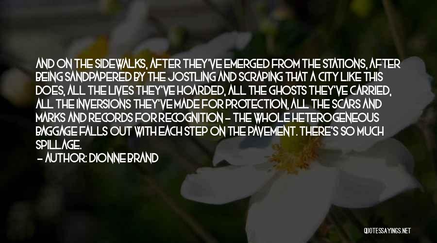 Dionne Brand Quotes: And On The Sidewalks, After They've Emerged From The Stations, After Being Sandpapered By The Jostling And Scraping That A