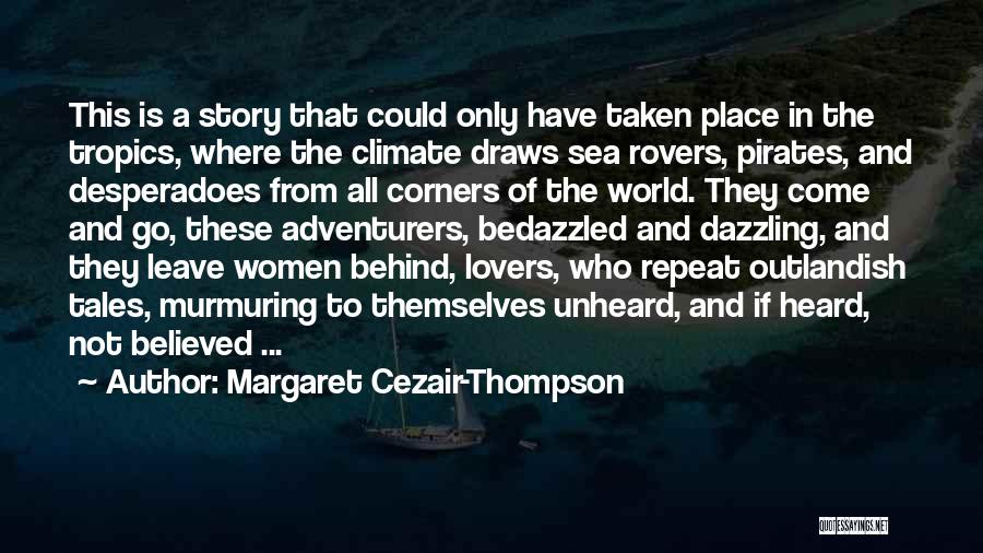 Margaret Cezair-Thompson Quotes: This Is A Story That Could Only Have Taken Place In The Tropics, Where The Climate Draws Sea Rovers, Pirates,