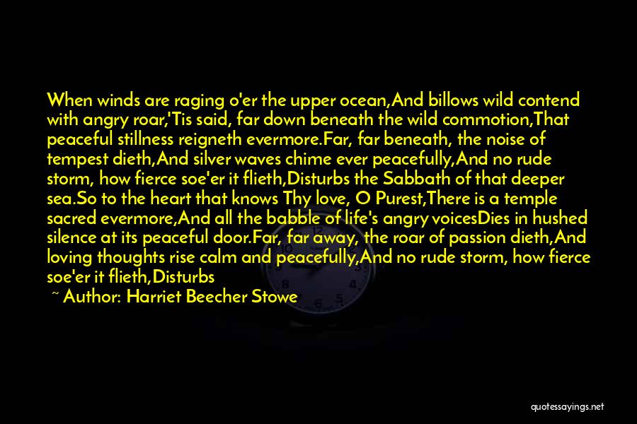 Harriet Beecher Stowe Quotes: When Winds Are Raging O'er The Upper Ocean,and Billows Wild Contend With Angry Roar,'tis Said, Far Down Beneath The Wild