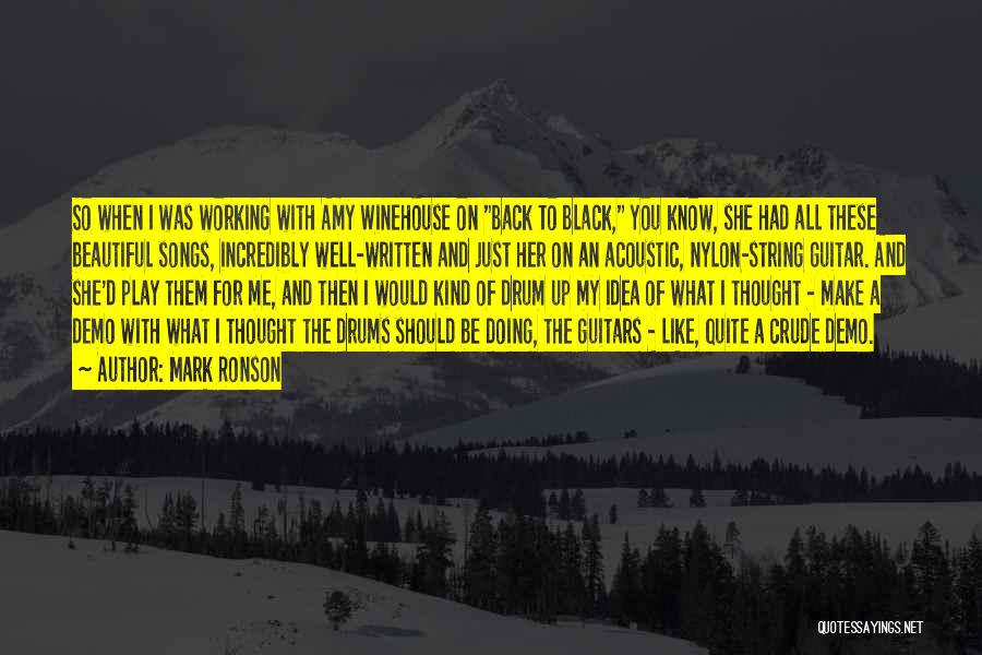 Mark Ronson Quotes: So When I Was Working With Amy Winehouse On Back To Black, You Know, She Had All These Beautiful Songs,