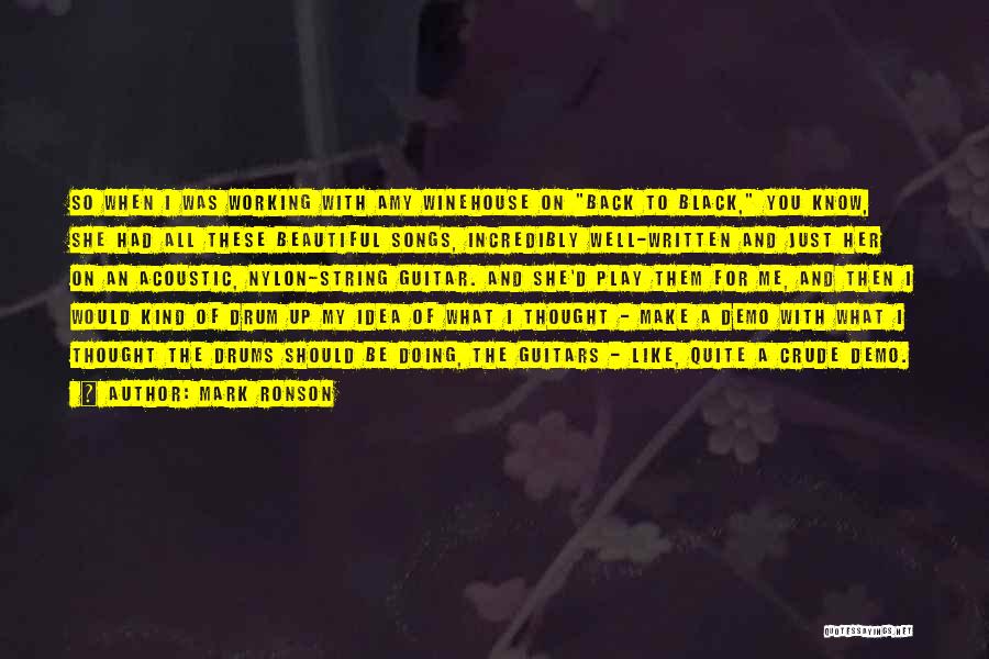 Mark Ronson Quotes: So When I Was Working With Amy Winehouse On Back To Black, You Know, She Had All These Beautiful Songs,