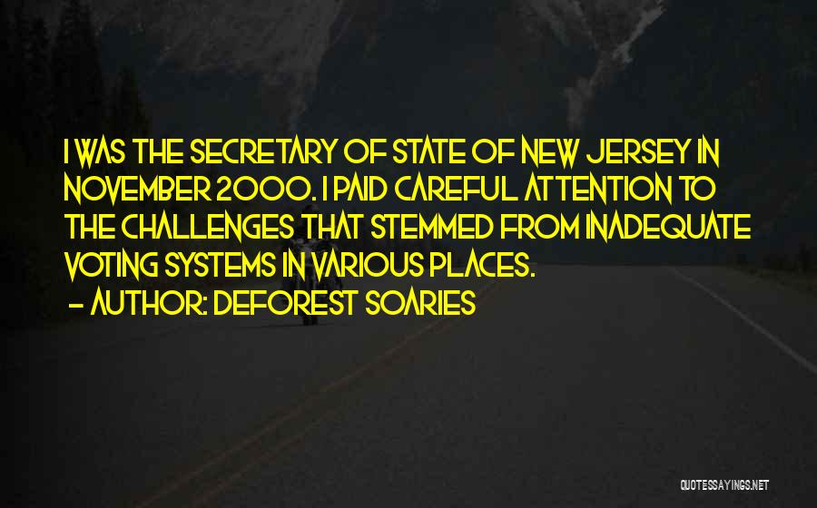 DeForest Soaries Quotes: I Was The Secretary Of State Of New Jersey In November 2000. I Paid Careful Attention To The Challenges That