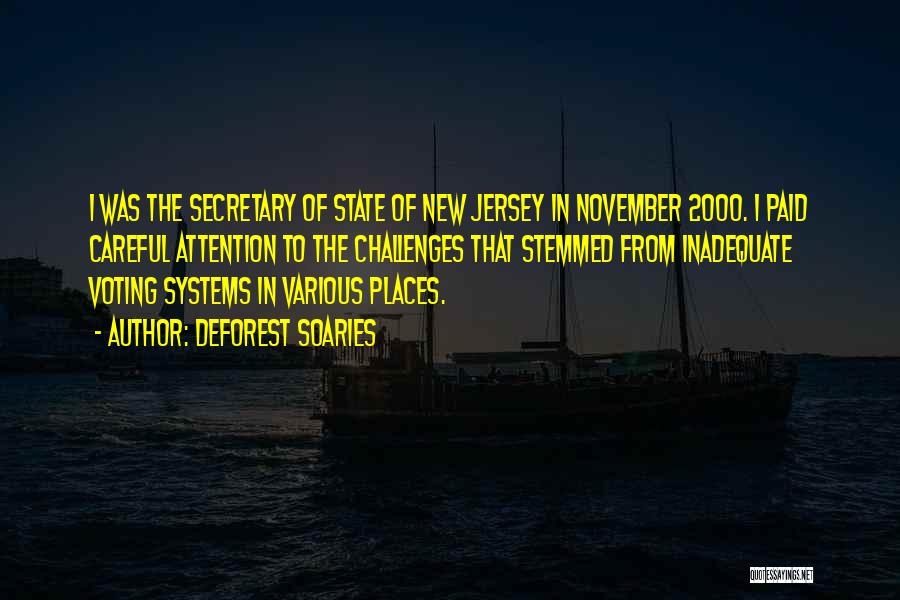 DeForest Soaries Quotes: I Was The Secretary Of State Of New Jersey In November 2000. I Paid Careful Attention To The Challenges That