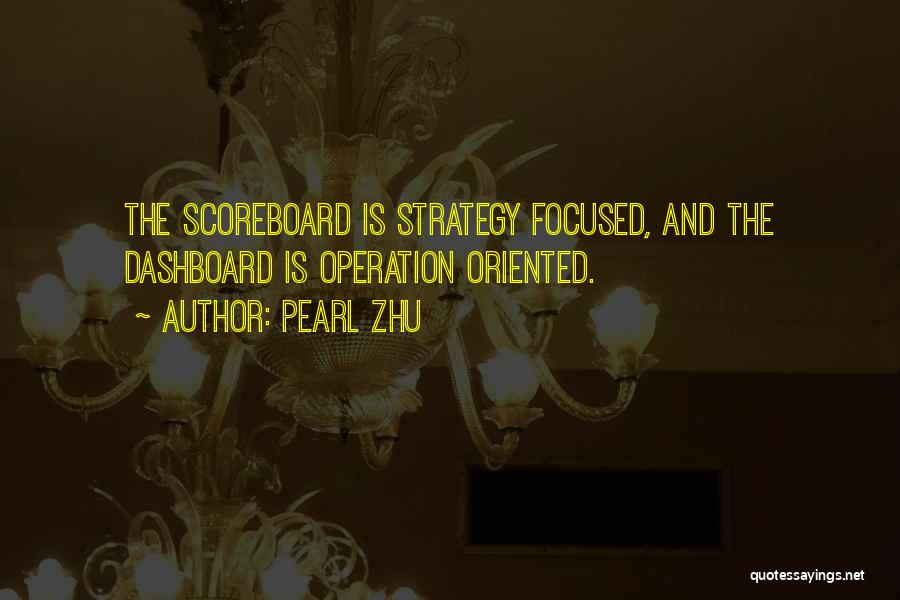 Pearl Zhu Quotes: The Scoreboard Is Strategy Focused, And The Dashboard Is Operation Oriented.