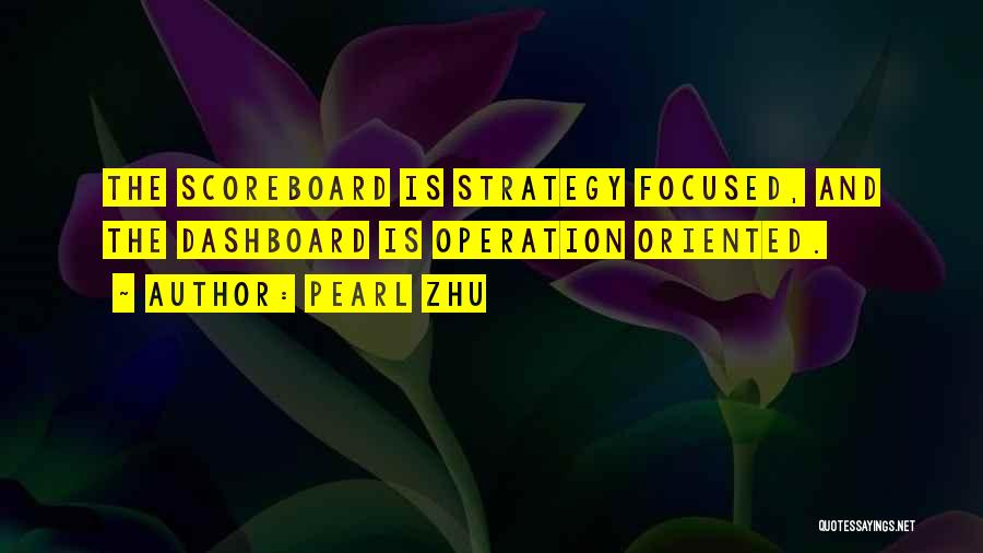 Pearl Zhu Quotes: The Scoreboard Is Strategy Focused, And The Dashboard Is Operation Oriented.