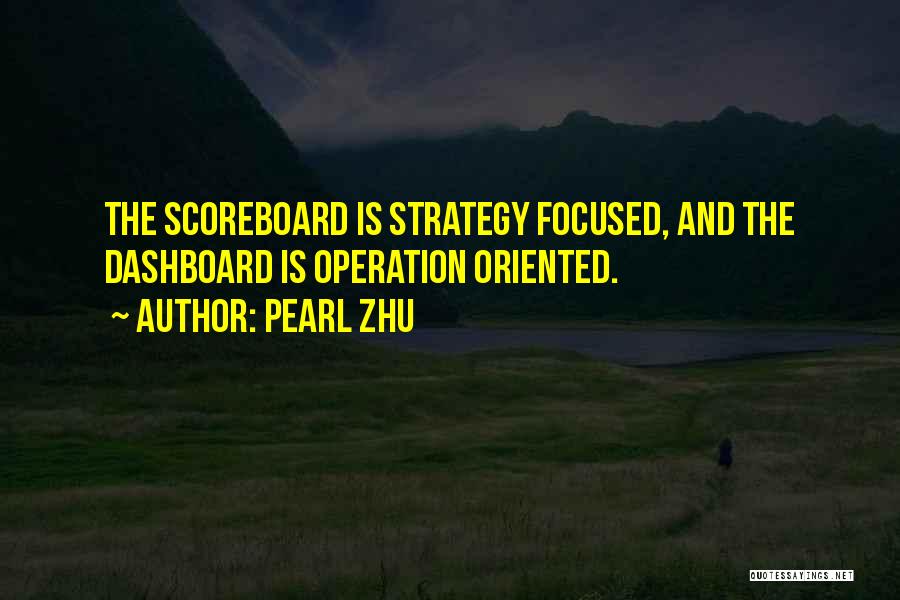 Pearl Zhu Quotes: The Scoreboard Is Strategy Focused, And The Dashboard Is Operation Oriented.