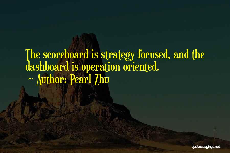 Pearl Zhu Quotes: The Scoreboard Is Strategy Focused, And The Dashboard Is Operation Oriented.