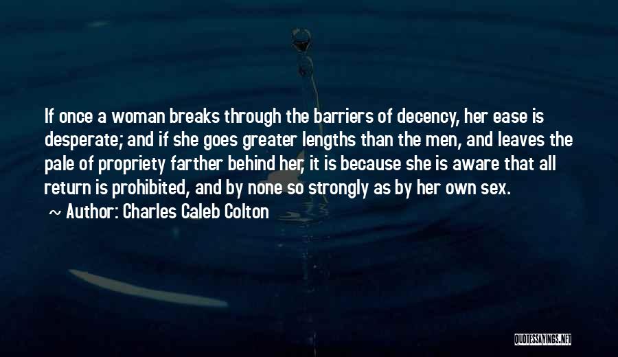 Charles Caleb Colton Quotes: If Once A Woman Breaks Through The Barriers Of Decency, Her Ease Is Desperate; And If She Goes Greater Lengths