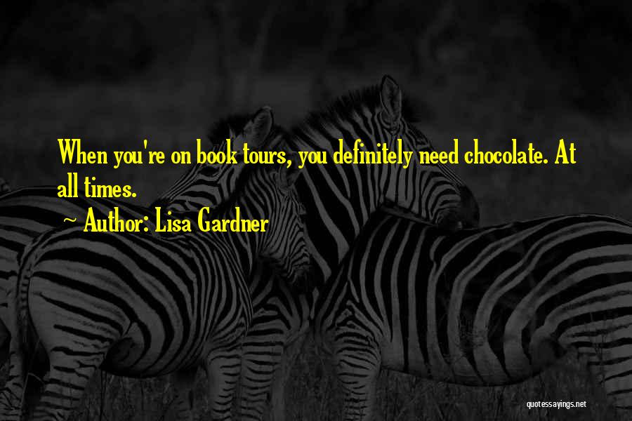 Lisa Gardner Quotes: When You're On Book Tours, You Definitely Need Chocolate. At All Times.