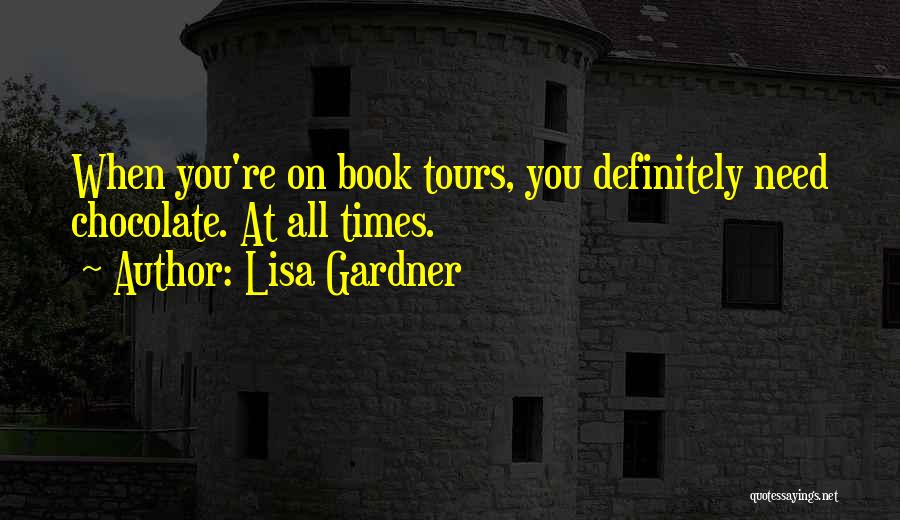 Lisa Gardner Quotes: When You're On Book Tours, You Definitely Need Chocolate. At All Times.