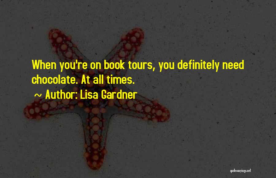 Lisa Gardner Quotes: When You're On Book Tours, You Definitely Need Chocolate. At All Times.