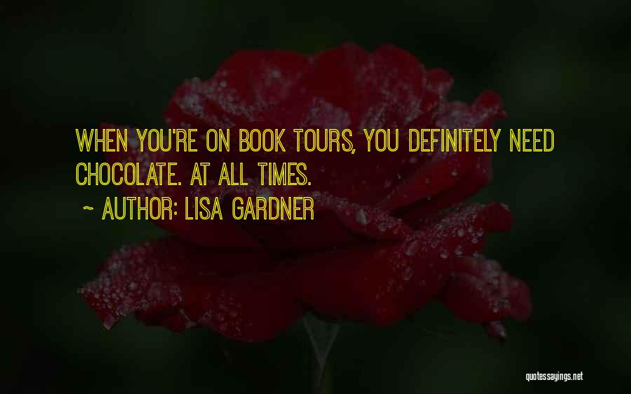 Lisa Gardner Quotes: When You're On Book Tours, You Definitely Need Chocolate. At All Times.