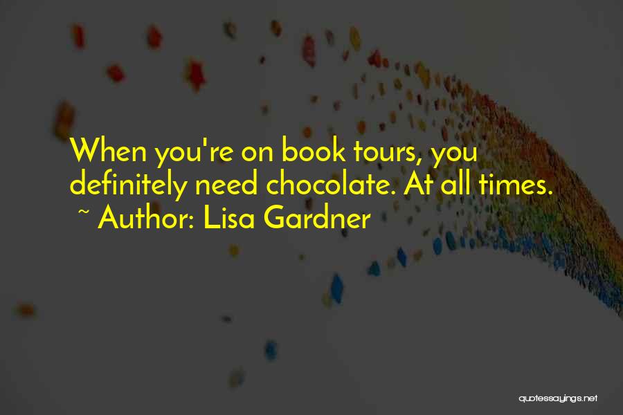Lisa Gardner Quotes: When You're On Book Tours, You Definitely Need Chocolate. At All Times.