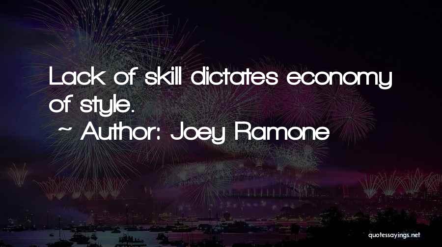 Joey Ramone Quotes: Lack Of Skill Dictates Economy Of Style.