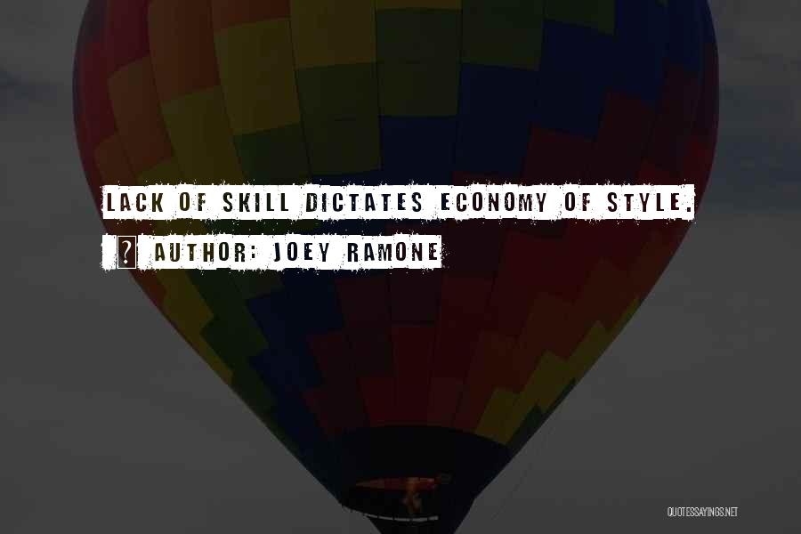 Joey Ramone Quotes: Lack Of Skill Dictates Economy Of Style.