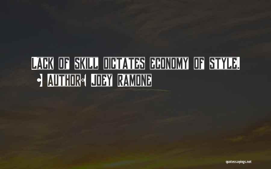 Joey Ramone Quotes: Lack Of Skill Dictates Economy Of Style.