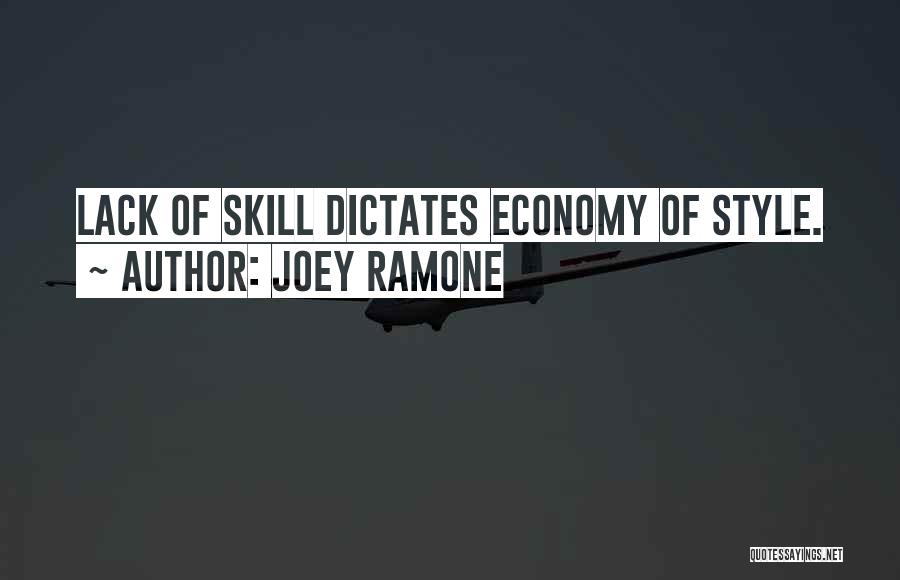 Joey Ramone Quotes: Lack Of Skill Dictates Economy Of Style.