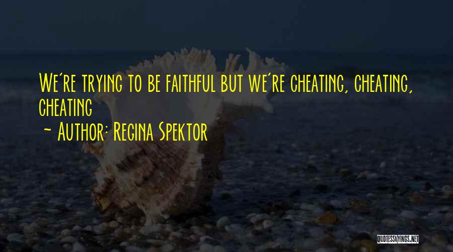 Regina Spektor Quotes: We're Trying To Be Faithful But We're Cheating, Cheating, Cheating