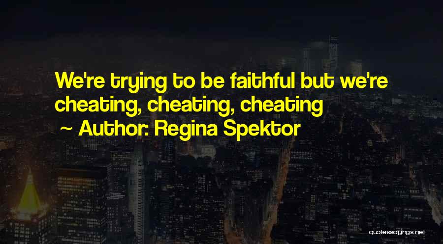 Regina Spektor Quotes: We're Trying To Be Faithful But We're Cheating, Cheating, Cheating