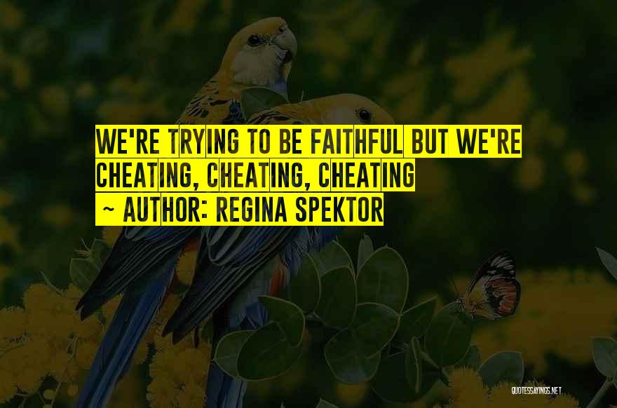 Regina Spektor Quotes: We're Trying To Be Faithful But We're Cheating, Cheating, Cheating