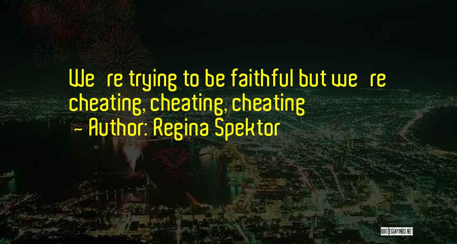 Regina Spektor Quotes: We're Trying To Be Faithful But We're Cheating, Cheating, Cheating